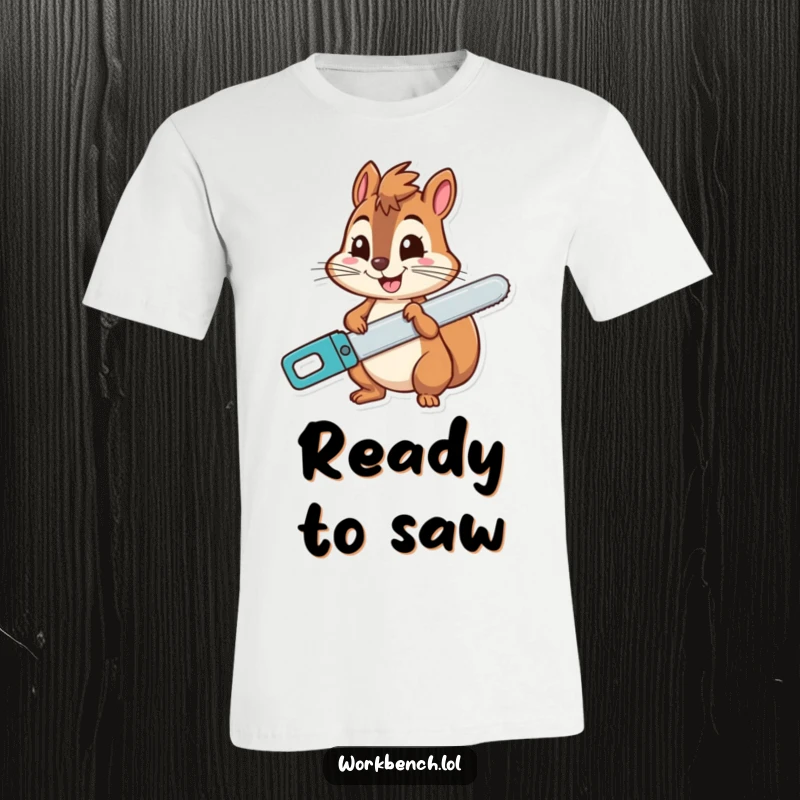 Funny squirrel t-shirt featuring a cheerful character holding a saw with a wide, knowing grin, ready for some nutty endeavors.